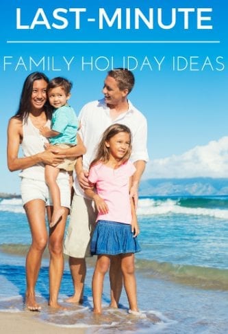 Last minute ideas for affordable family vacations