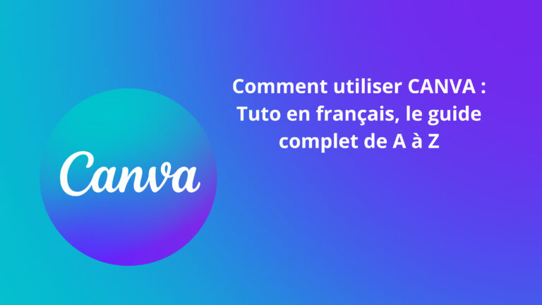 Comment utiliser CANVA : Tuto en français, le guide complet de A à Z